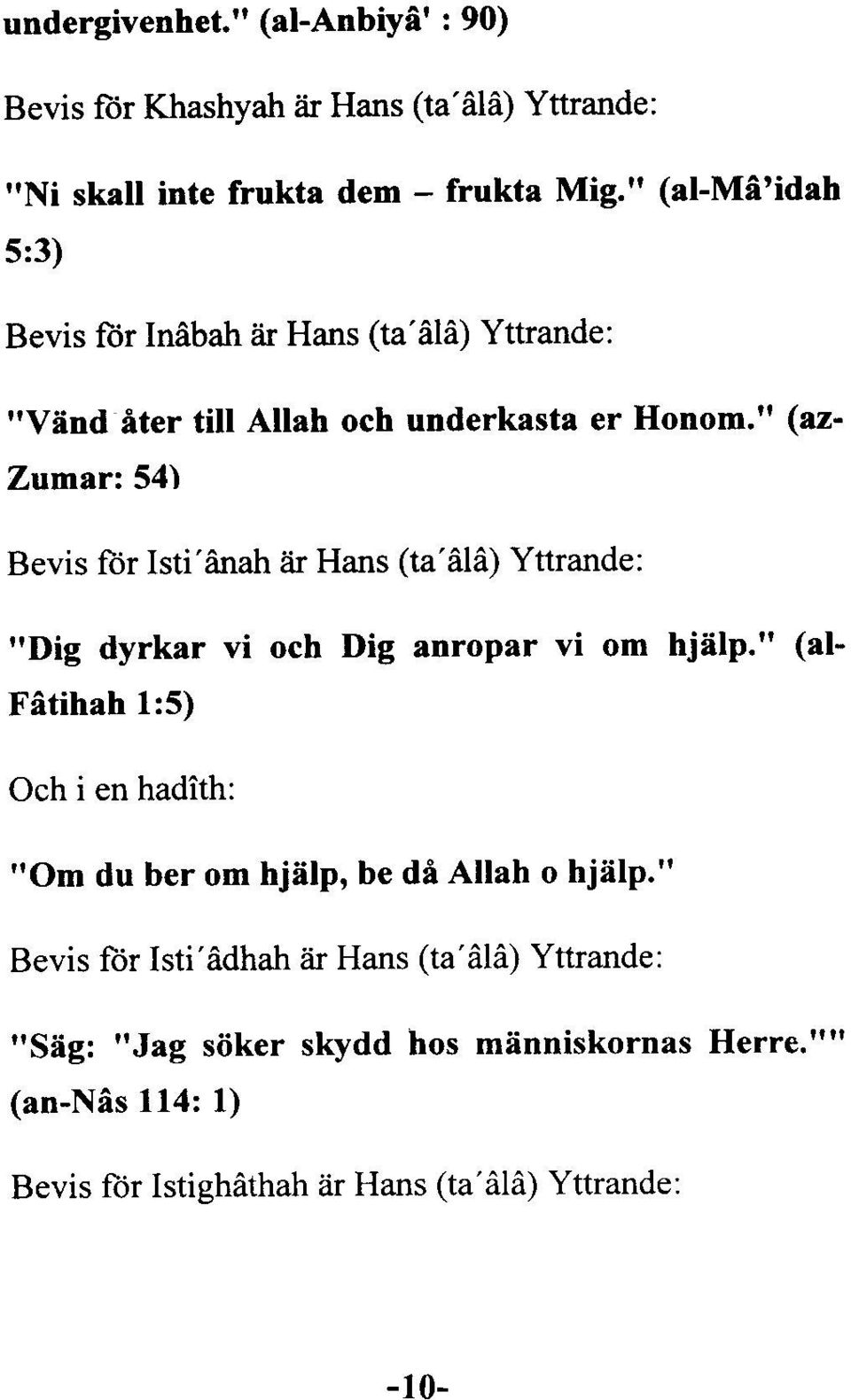 " (az' Zumar:54) Bevis ftir Isti'ânah iir Hans (ta'âlâ) Yttrande: "Dig dyrkar vi och Dig anropar vi om hjâip.