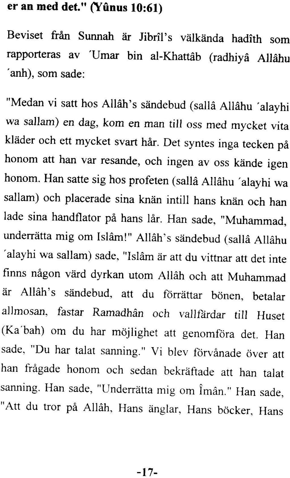 sallam)en dag,kom en man till ossmed mycket vita klâder och ett mycket svart har. Det syntes inga tecken pâ honom att han var resande,och ingen av oss kânde igen honom.