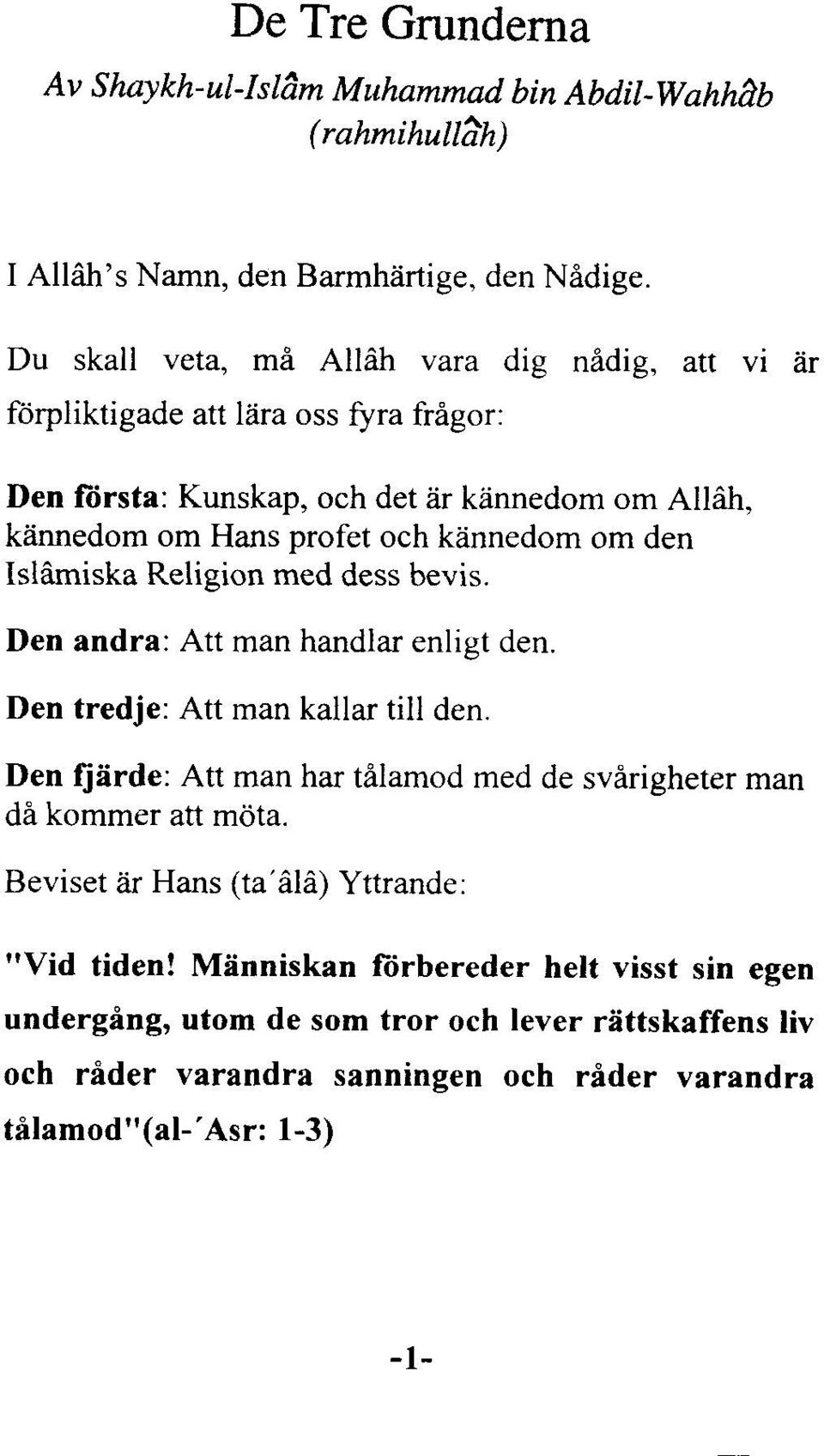 kânnedom om den Islâmiska Religion med dess bevis. Den andra: Att man handlar enligt den. Den tredje: Att man kallar till den.