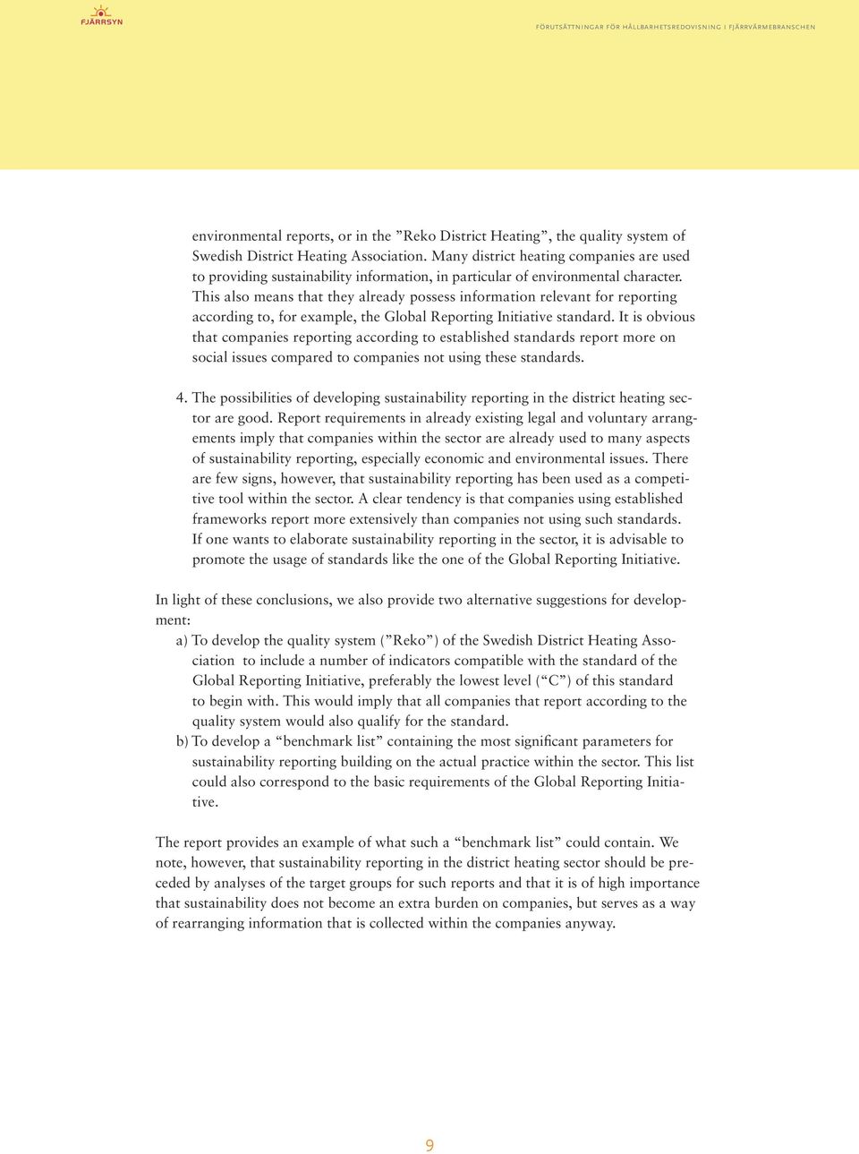 This also means that they already possess information relevant for reporting according to, for example, the Global Reporting Initiative standard.