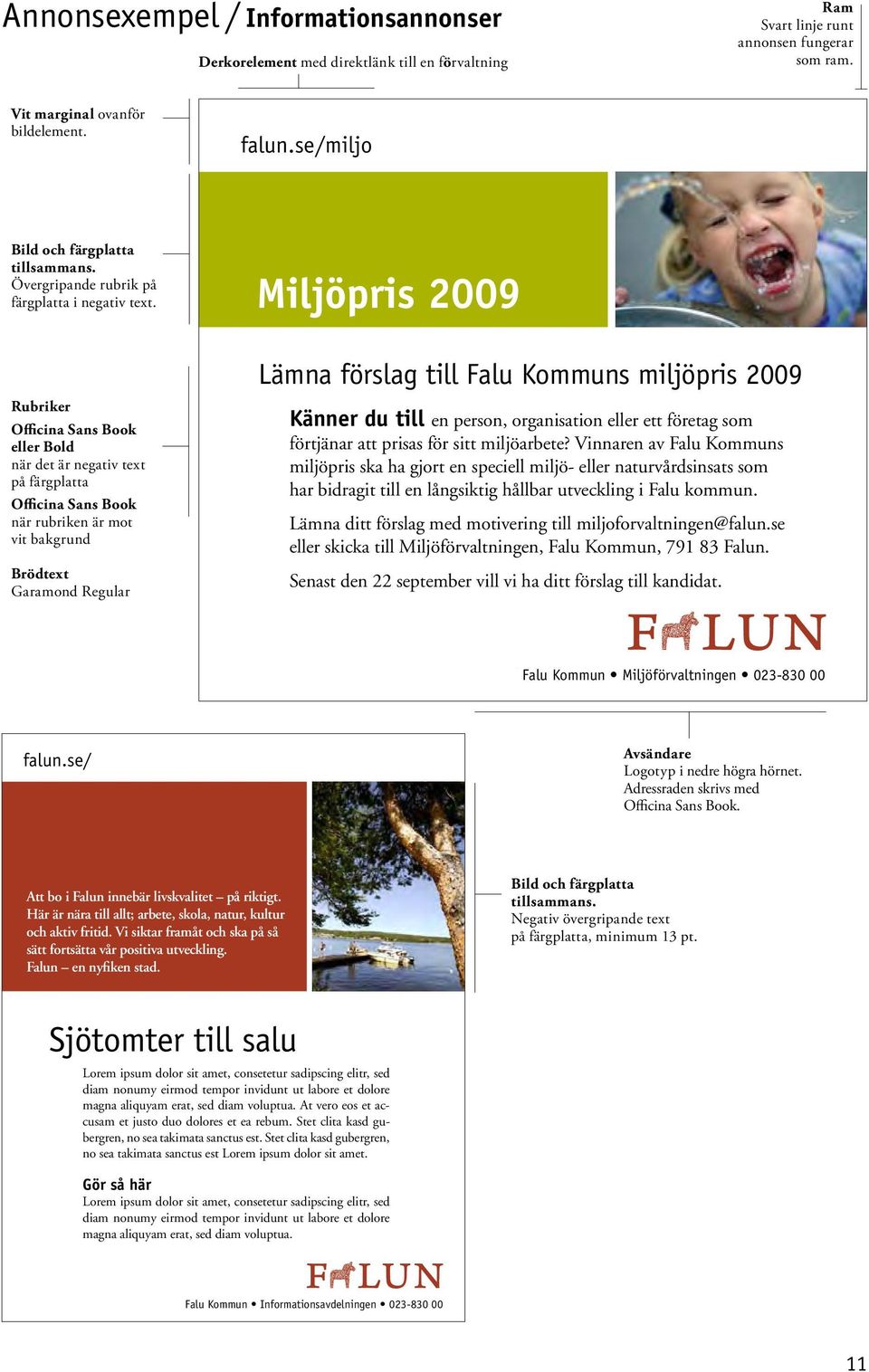 Miljöpris 2009 Rubriker Officina Sans Book eller Bold när det är negativ text på färgplatta Officina Sans Book när rubriken är mot vit bakgrund Brödtext Garamond Regular Lämna förslag till Falu