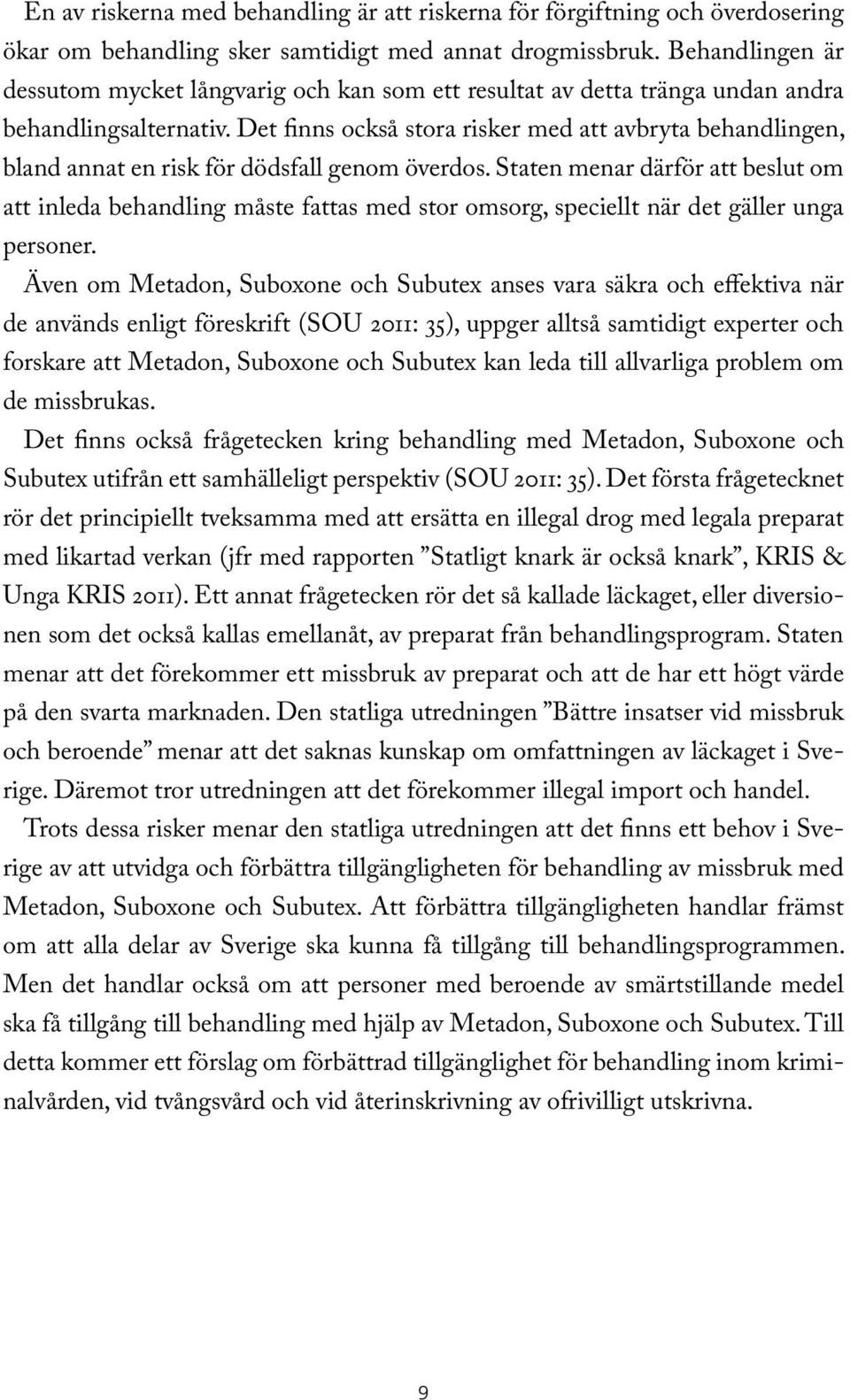 Det finns också stora risker med att avbryta behandlingen, bland annat en risk för dödsfall genom överdos.