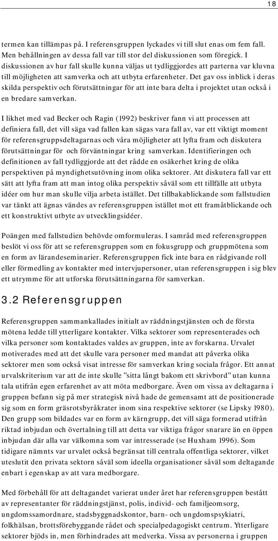 Det gav oss inblick i deras skilda perspektiv och förutsättningar för att inte bara delta i projektet utan också i en bredare samverkan.