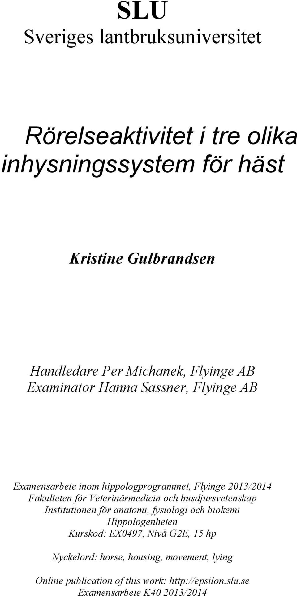 Veterinärmedicin och husdjursvetenskap Institutionen för anatomi, fysiologi och biokemi Hippologenheten Kurskod: EX0497, Nivå