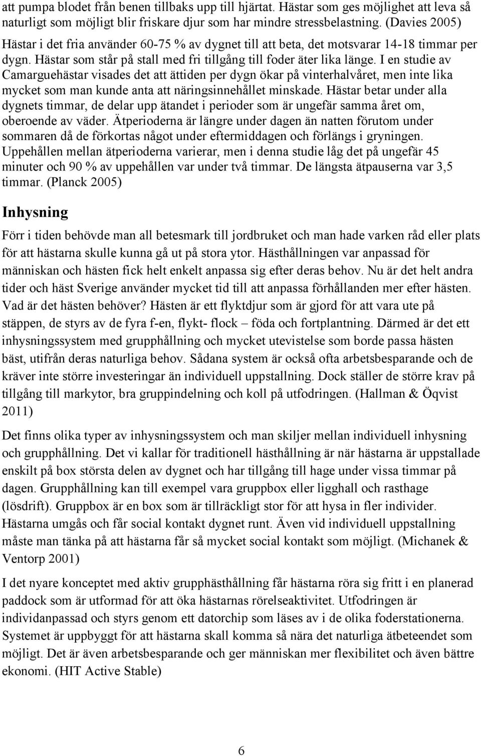 I en studie av Camarguehästar visades det att ättiden per dygn ökar på vinterhalvåret, men inte lika mycket som man kunde anta att näringsinnehållet minskade.