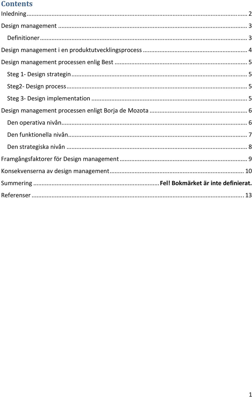 .. 5 Design management processen enligt Borja de Mozota... 6 Den operativa nivån... 6 Den funktionella nivån... 7 Den strategiska nivån.