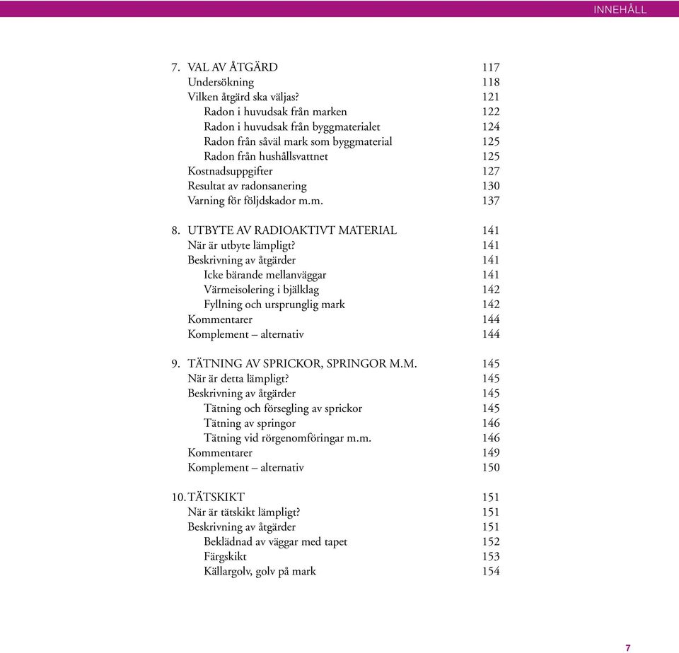 130 Varning för följdskador m.m. 137 8. UTBYTE AV RADIOAKTIVT MATERIAL 141 När är utbyte lämpligt?