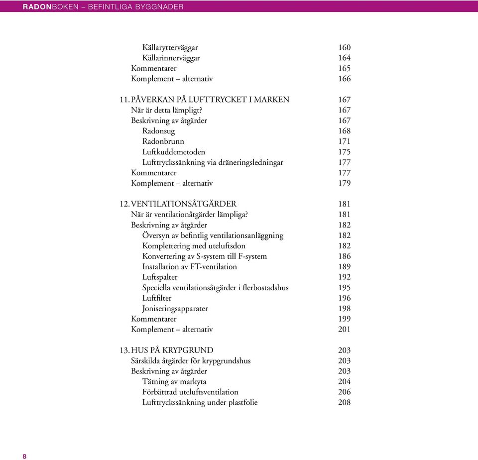 VENTILATIONSÅTGÄRDER 181 När är ventilationåtgärder lämpliga?