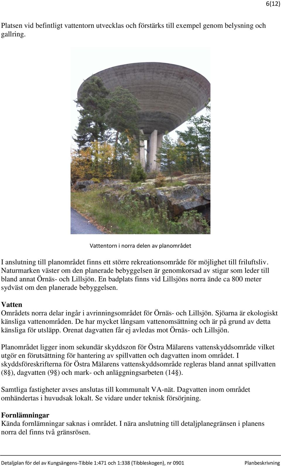 Naturmarken väster om den planerade bebyggelsen är genomkorsad av stigar som leder till bland annat Örnäs- och Lillsjön.