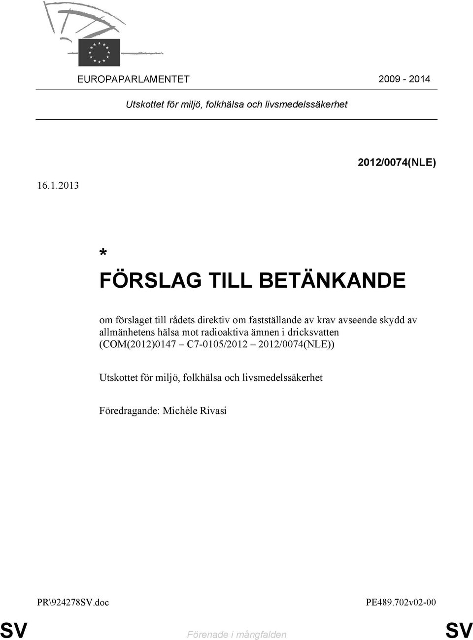 .1.2013 2012/0074(NLE) * FÖRSLAG TILL BETÄNKANDE om förslaget till rådets direktiv om fastställande av krav