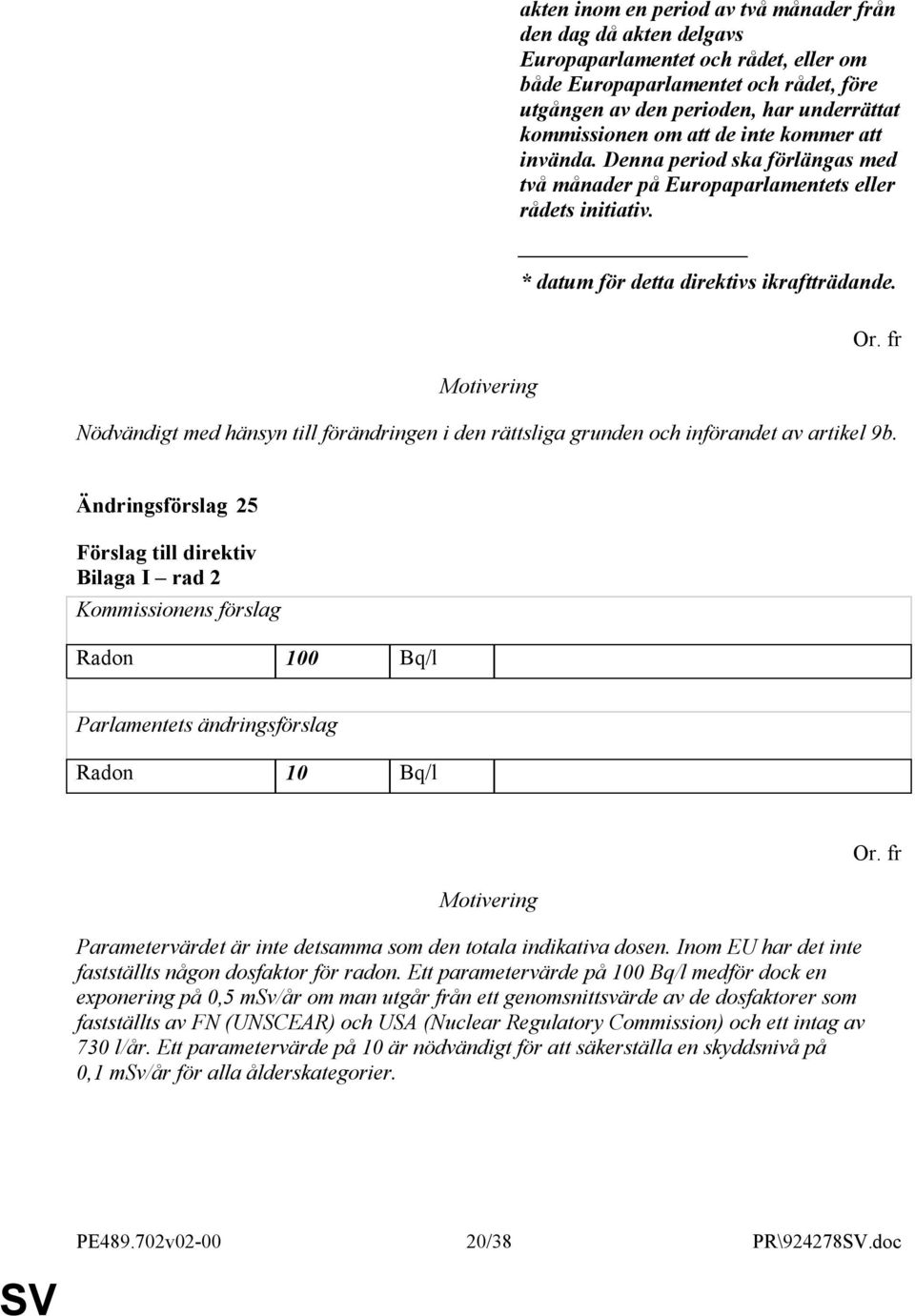 Nödvändigt med hänsyn till förändringen i den rättsliga grunden och införandet av artikel 9b.