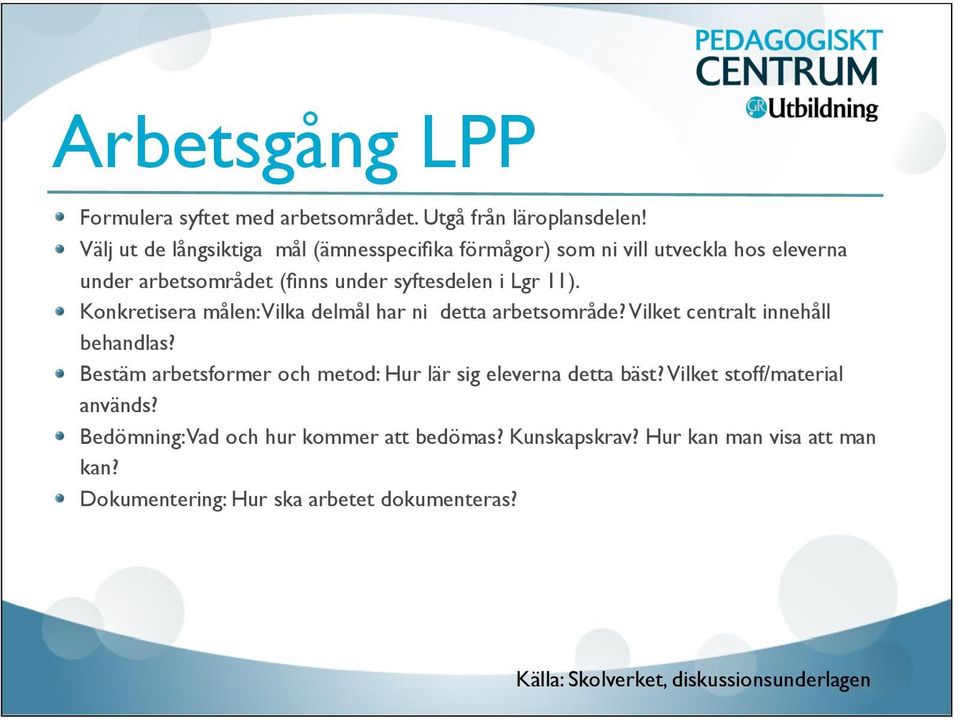 Konkretisera målen: Vilka delmål har ni detta arbetsområde? Vilket centralt innehåll behandlas?