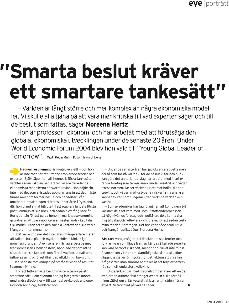 Hon är professor i ekonomi och har arbetat med att förutsäga den globala, ekonomiska utvecklingen under de senaste 20 åren.