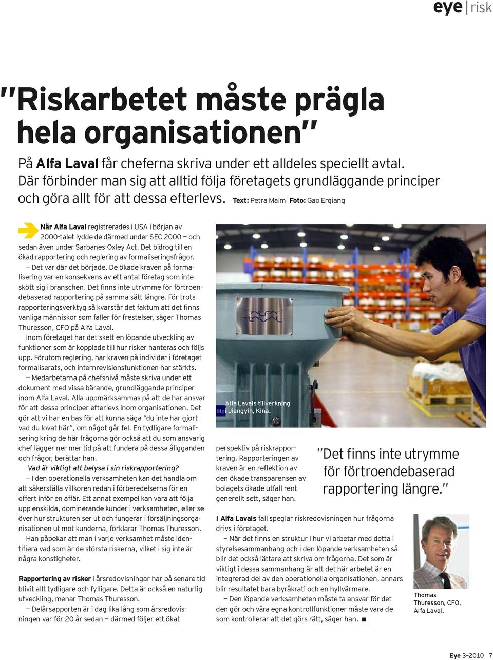 Text: Petra Malm Foto: Gao Erqiang När Alfa Laval registrerades i USA i början av 2000-talet lydde de därmed under SEC 2000 och sedan även under Sarbanes-Oxley Act.