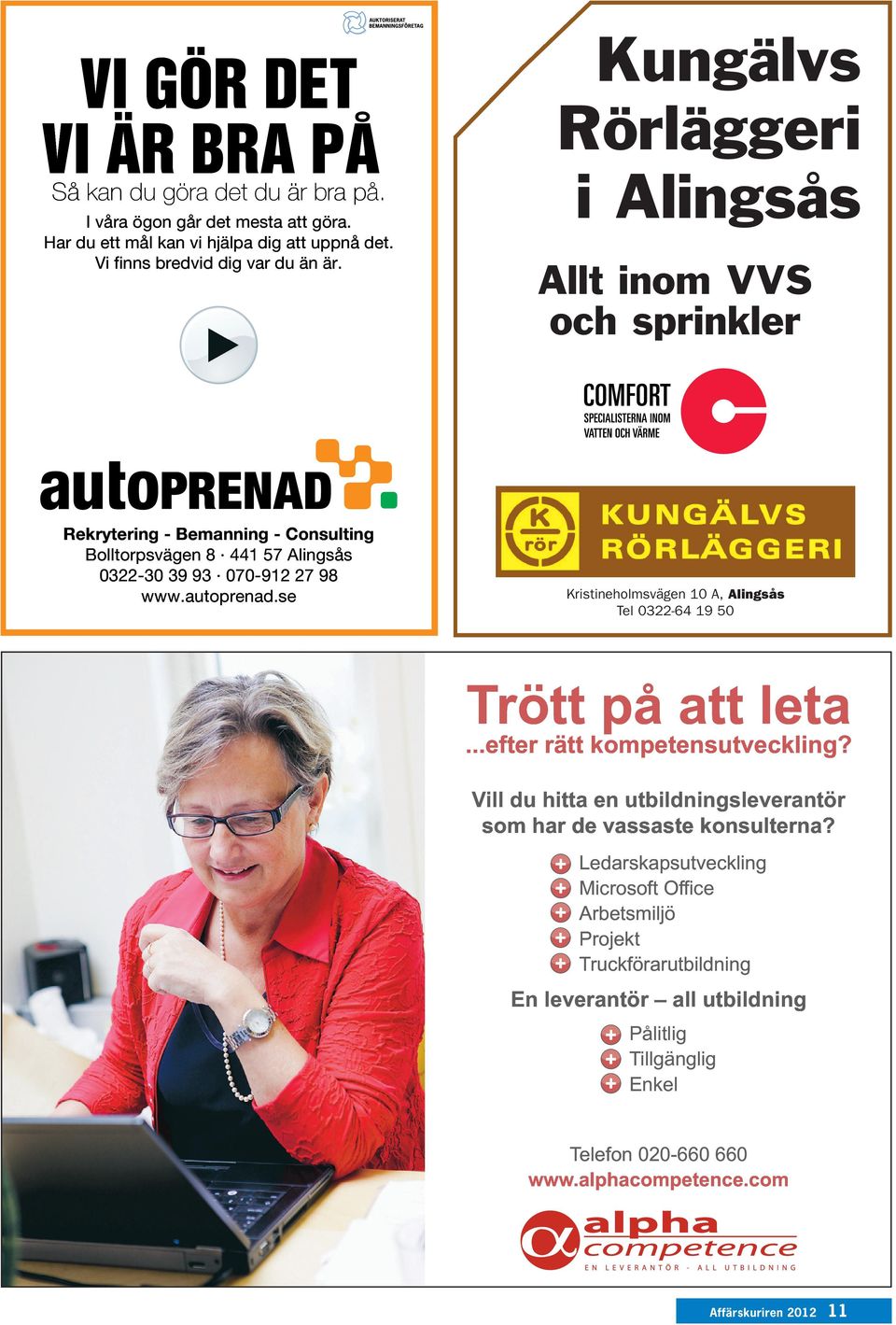 se Kristineholmsvägen 10 A, Tel 0322-64 19 50 Trött på att leta...efter rätt kompetensutveckling? Vill du hitta en utbildningsleverantör som har de vassaste konsulterna?