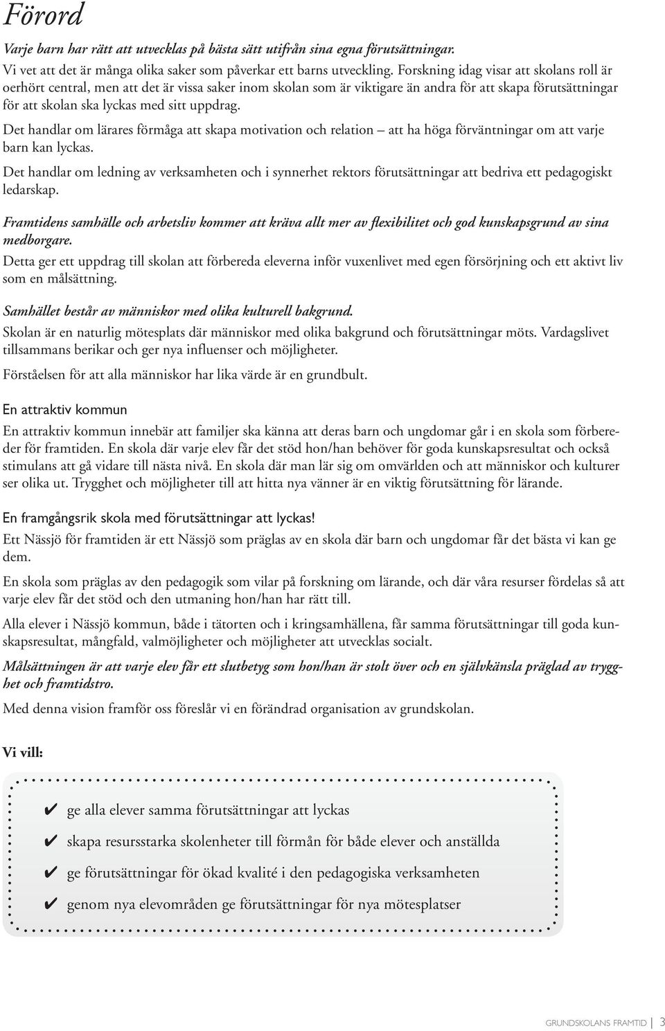 Det handlar om lärares förmåga att skapa motivation och relation att ha höga förväntningar om att varje barn kan lyckas.