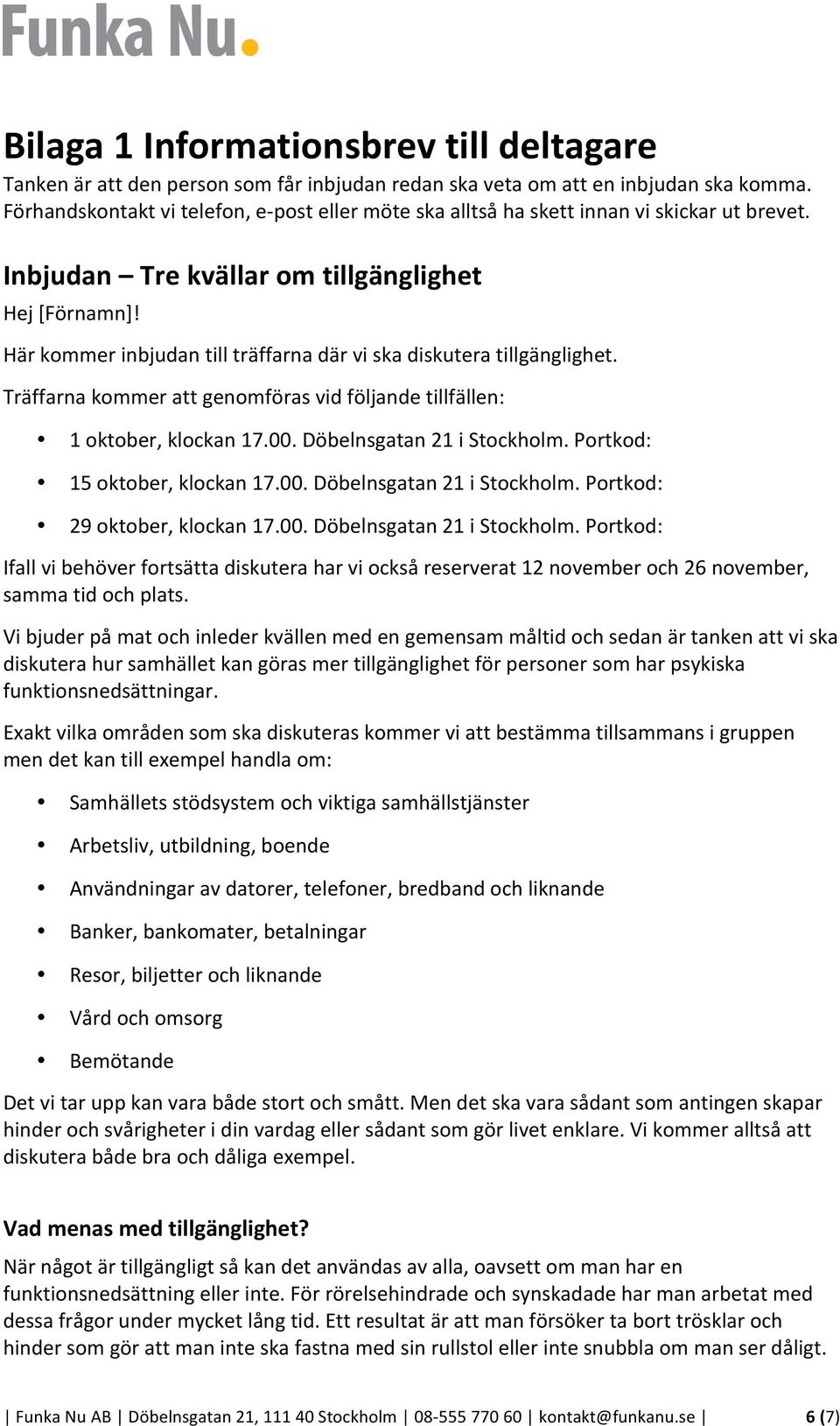 Här kommer inbjudan till träffarna där vi ska diskutera tillgänglighet. Träffarna kommer att genomföras vid följande tillfällen: 1 oktober, klockan 17.00. Döbelnsgatan 21 i Stockholm.