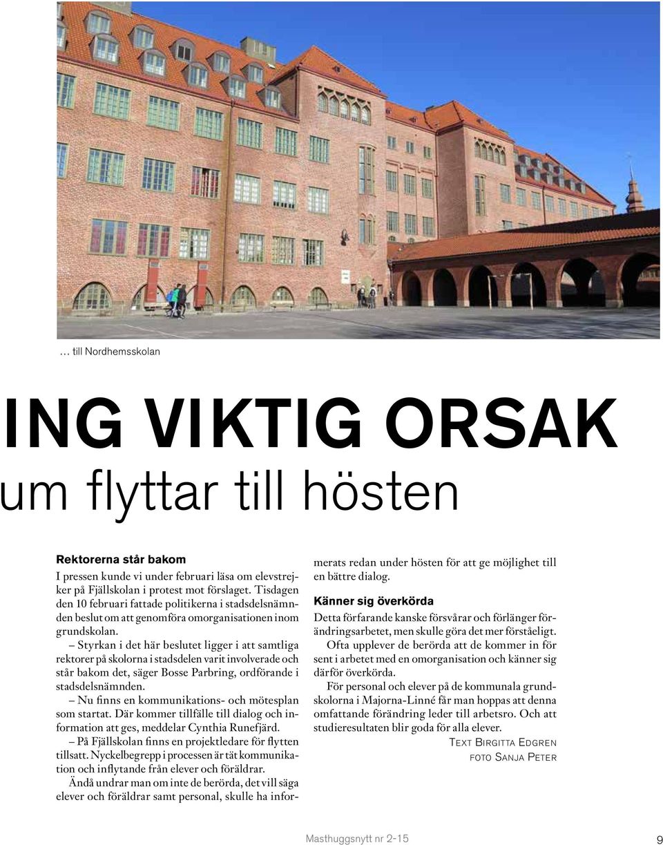 Styrkan i det här beslutet ligger i att samtliga rektorer på skolorna i stadsdelen varit involverade och står bakom det, säger Bosse Parbring, ordförande i stadsdelsnämnden.