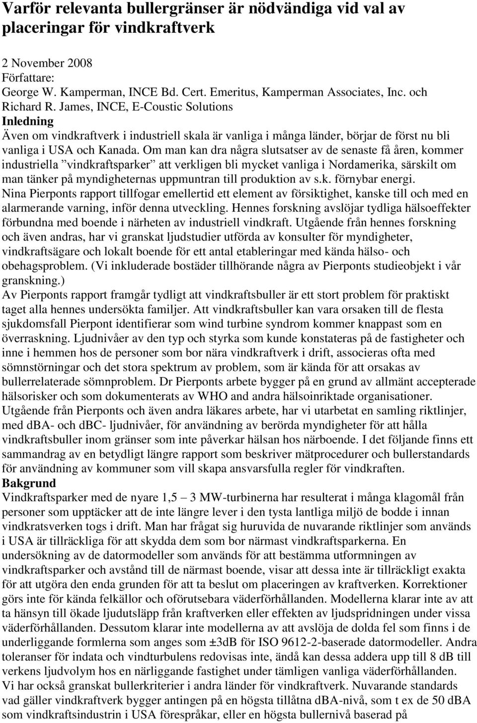 Om man kan dra några slutsatser av de senaste få åren, kommer industriella vindkraftsparker att verkligen bli mycket vanliga i Nordamerika, särskilt om man tänker på myndigheternas uppmuntran till