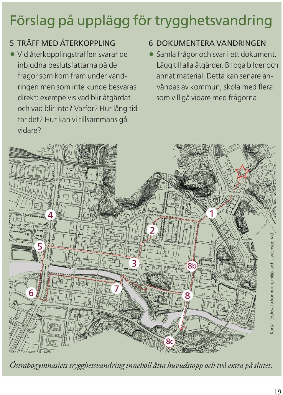 Lägg till alla åtgärder. Bifoga bilder och annat material. Detta kan senare an vändas av kommun, skola med flera som vill gå vidare med frågorna.