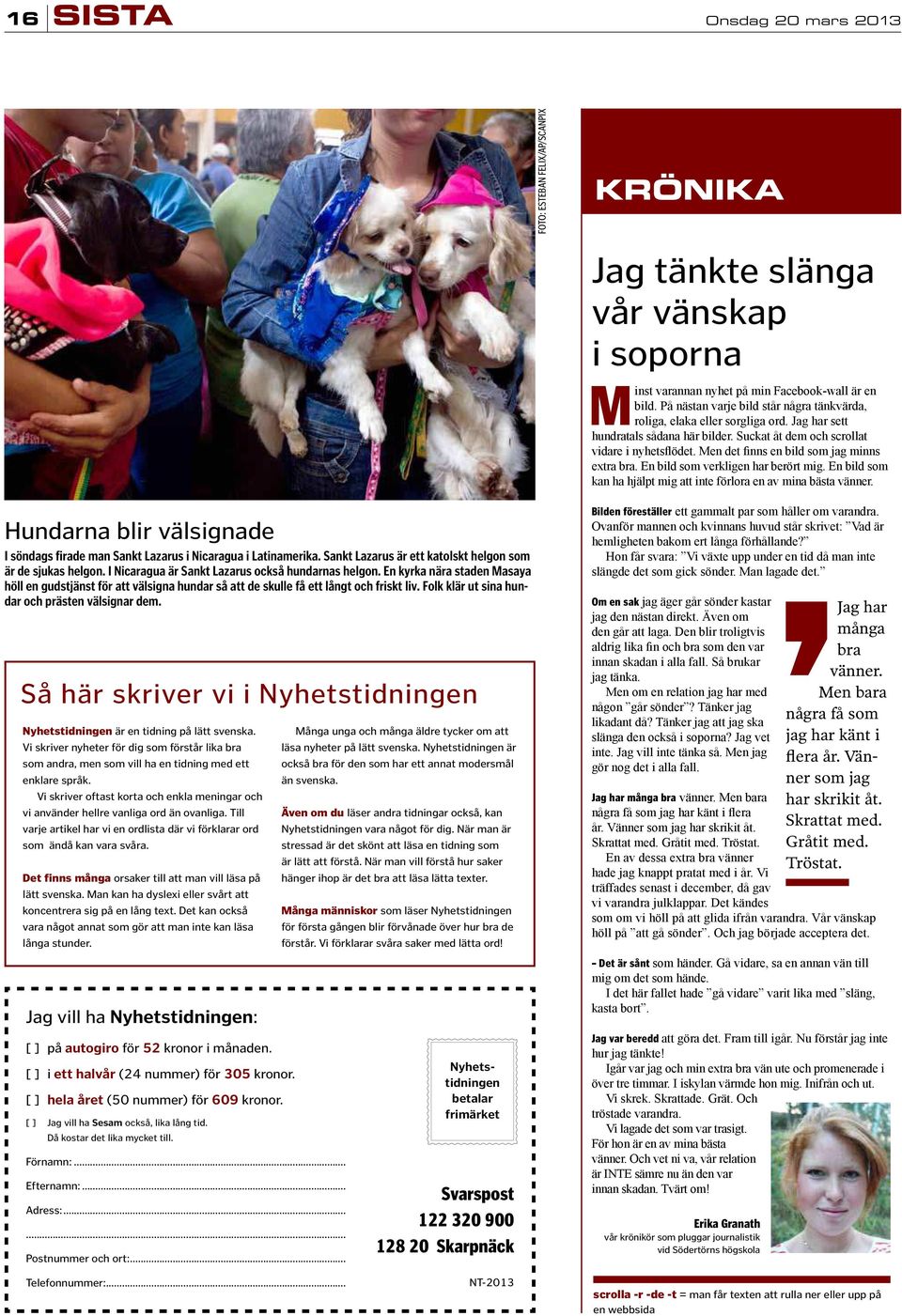 Folk klär ut sina hundar och prästen välsignar dem. Så här skriver vi i Nyhetstidningen Nyhetstidningen är en tidning på lätt svenska.