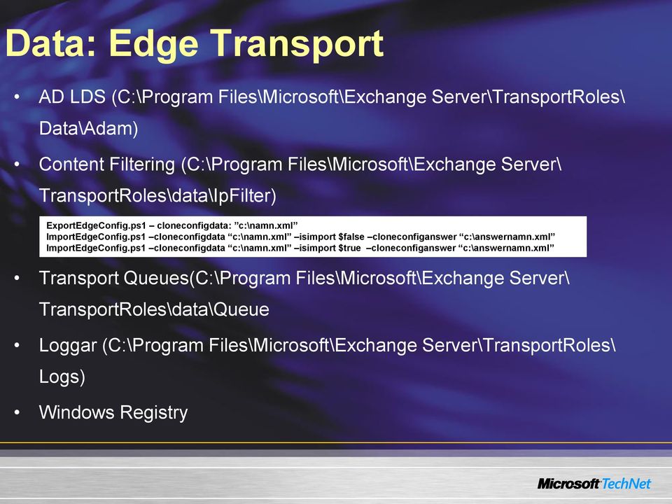 xml isimport $false cloneconfiganswer c:\answernamn.xml ImportEdgeConfig.ps1 cloneconfigdata c:\namn.xml isimport $true cloneconfiganswer c:\answernamn.