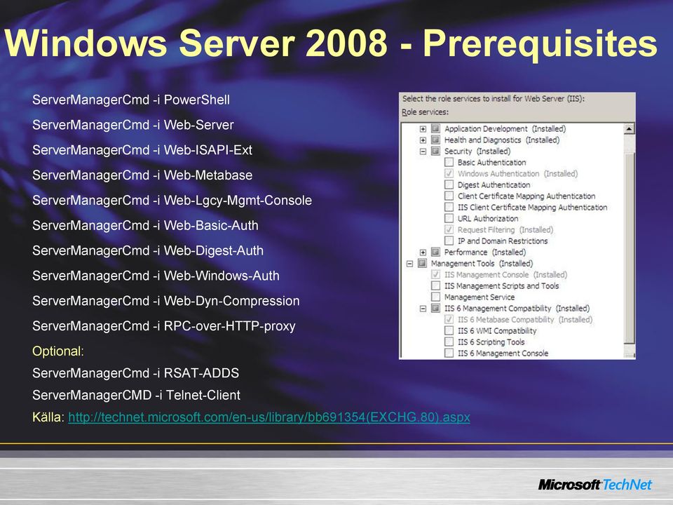 Web-Digest-Auth ServerManagerCmd -i Web-Windows-Auth ServerManagerCmd -i Web-Dyn-Compression ServerManagerCmd -i RPC-over-HTTP-proxy