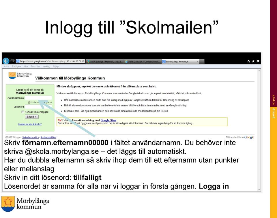 Har du dubbla efternamn så skriv ihop dem till ett efternamn utan punkter eller