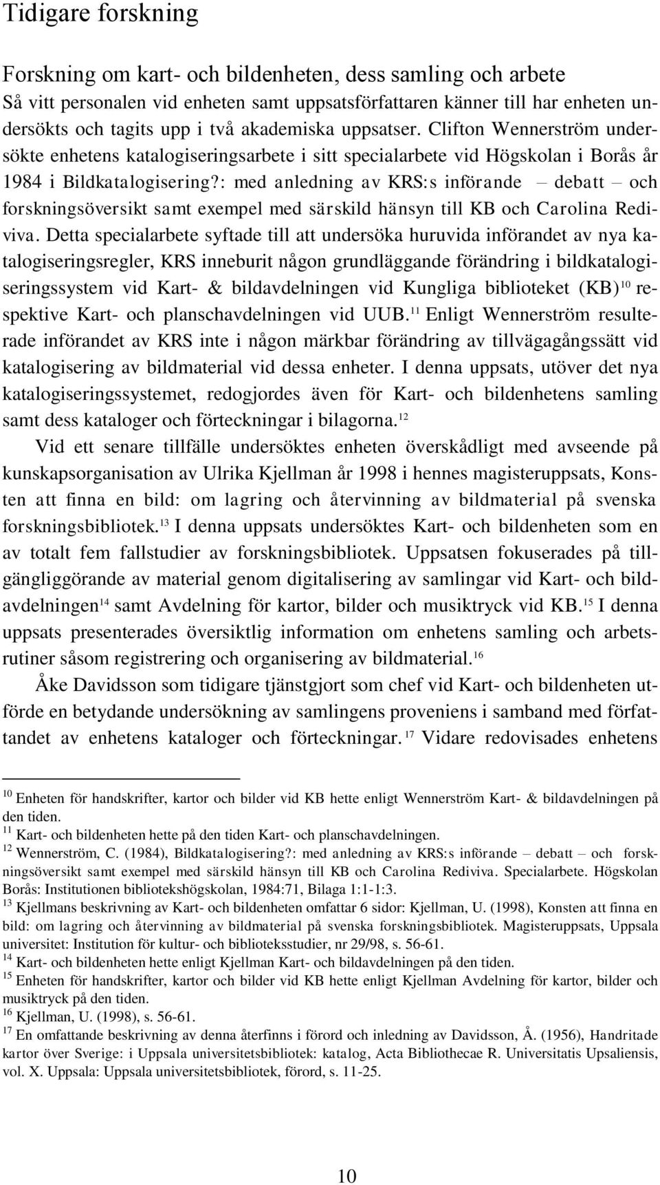 : med anledning av KRS:s införande debatt och forskningsöversikt samt exempel med särskild hänsyn till KB och Carolina Rediviva.