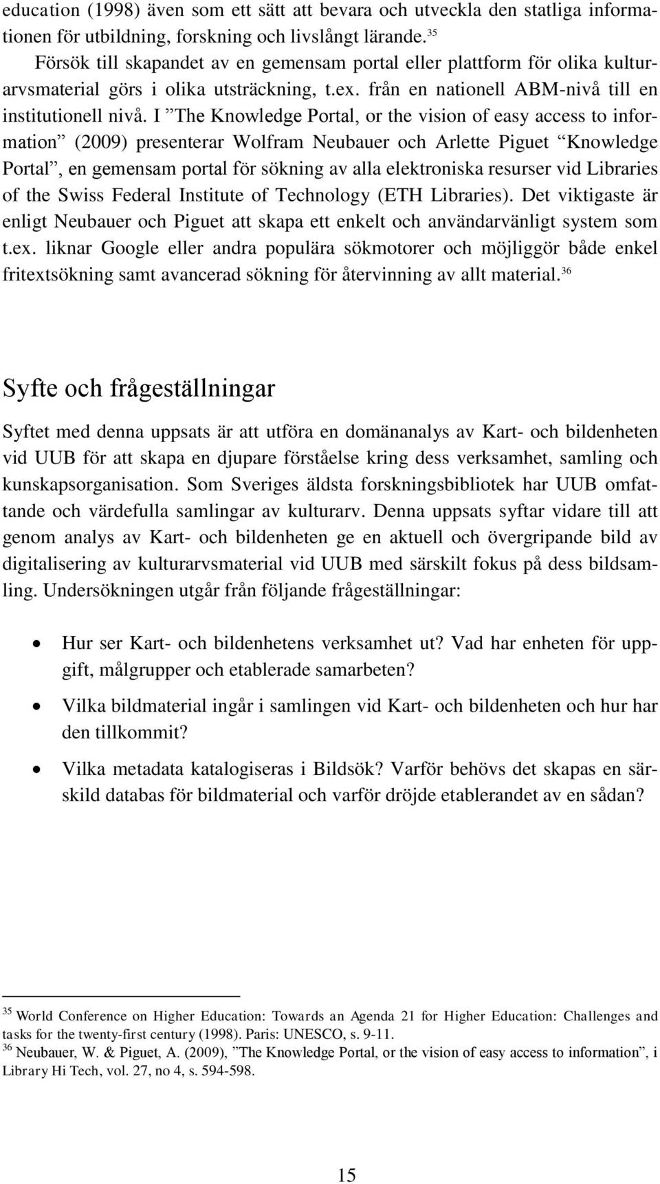 I The Knowledge Portal, or the vision of easy access to information (2009) presenterar Wolfram Neubauer och Arlette Piguet Knowledge Portal, en gemensam portal för sökning av alla elektroniska