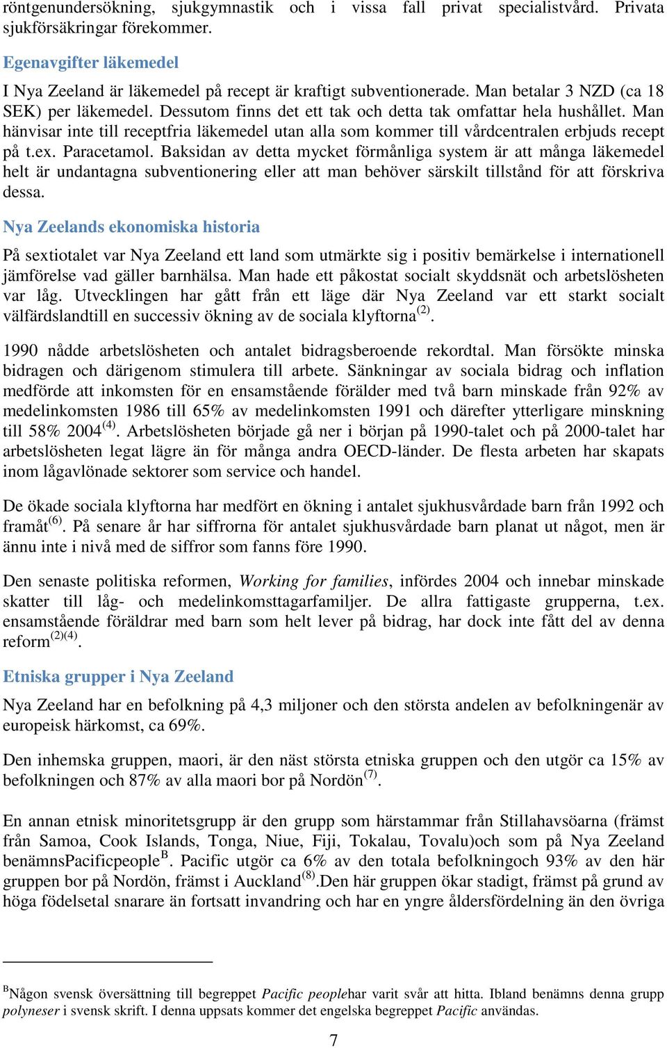 Man hänvisar inte till receptfria läkemedel utan alla som kommer till vårdcentralen erbjuds recept på t.ex. Paracetamol.