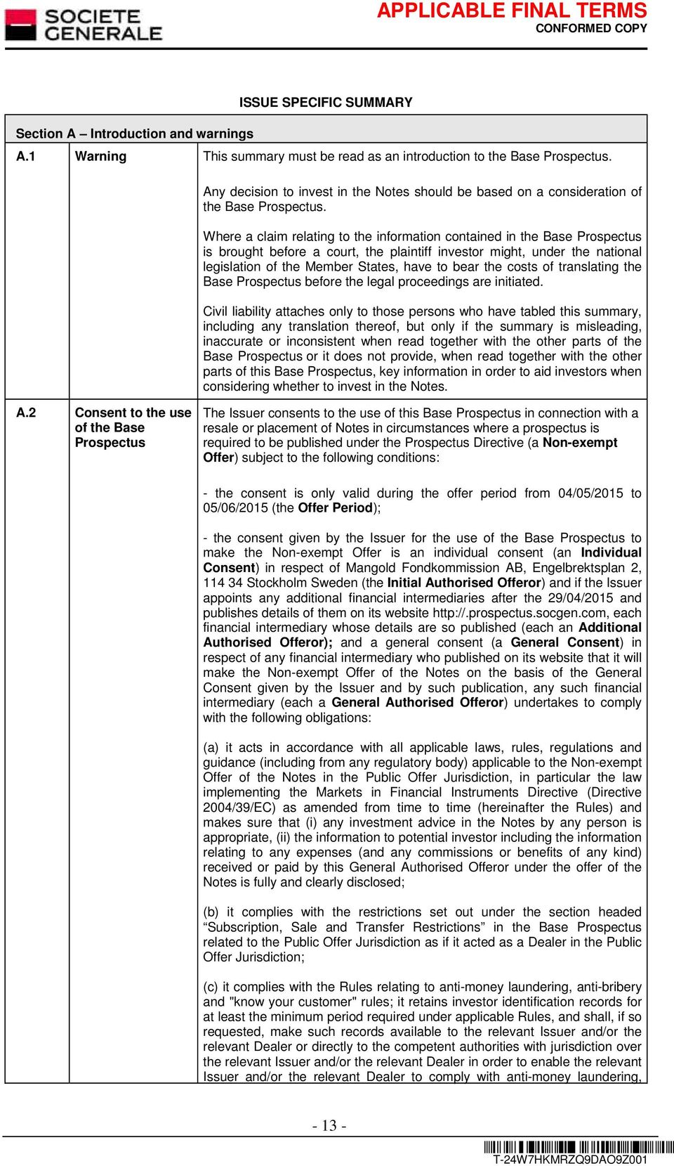 Where a claim relating to the information contained in the Base Prospectus is brought before a court, the plaintiff investor might, under the national legislation of the Member States, have to bear