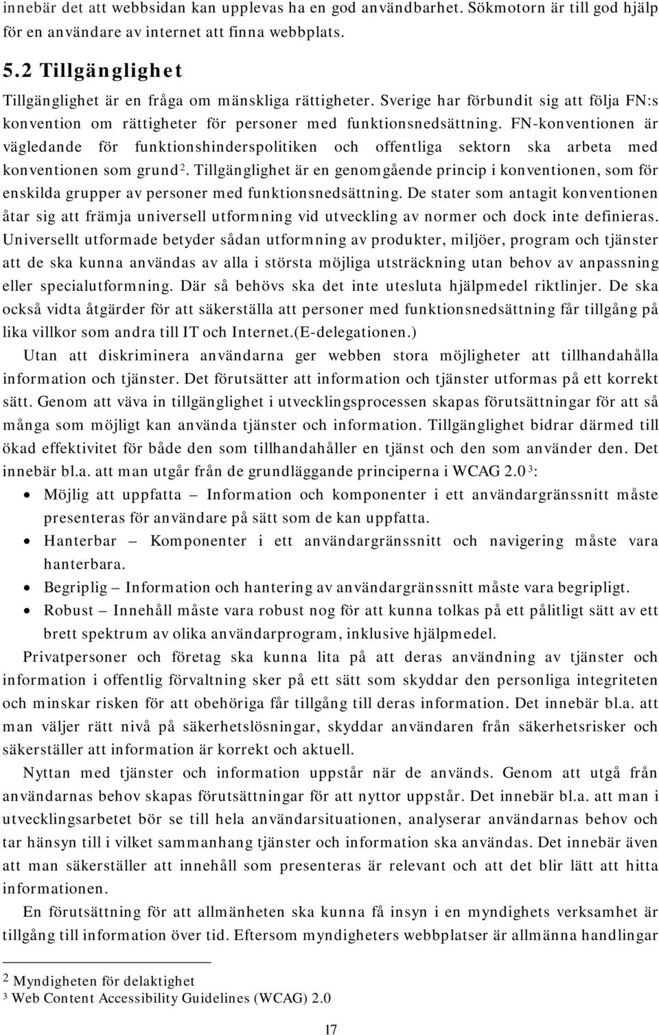 FN-konventionen är vägledande för funktionshinderspolitiken och offentliga sektorn ska arbeta med konventionen som grund 2.