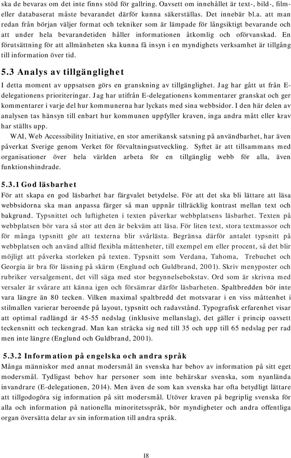 3 Analys av tillgänglighet I detta moment av uppsatsen görs en granskning av tillgänglighet. Jag har gått ut från E- delegationens prioriteringar.