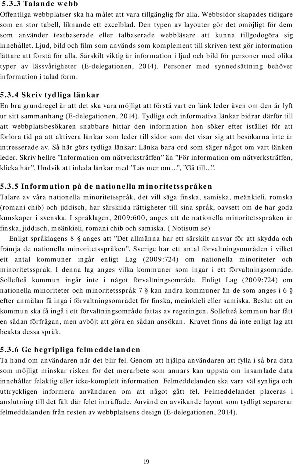 Ljud, bild och film som används som komplement till skriven text gör information lättare att förstå för alla.