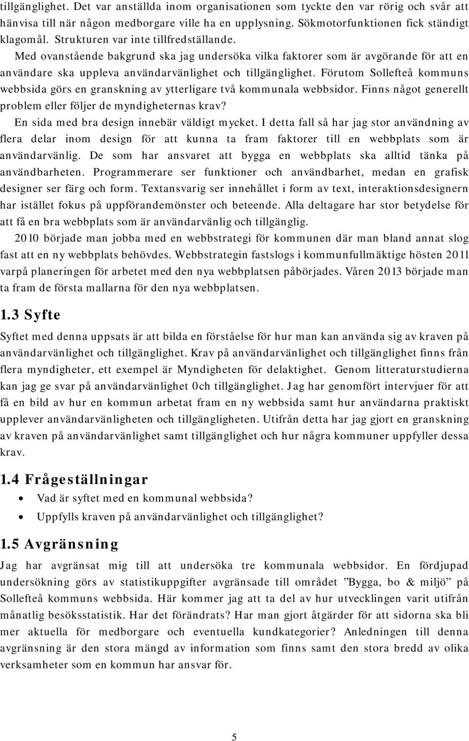 Förutom Sollefteå kommuns webbsida görs en granskning av ytterligare två kommunala webbsidor. Finns något generellt problem eller följer de myndigheternas krav?