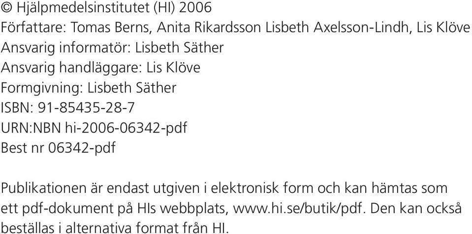 91-85435-28-7 URN:NBN hi-2006-06342-pdf Best nr 06342-pdf Publikationen är endast utgiven i elektronisk form och