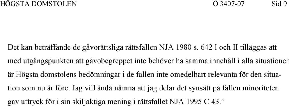 situationer är Högsta domstolens bedömningar i de fallen inte omedelbart relevanta för den situation som nu är