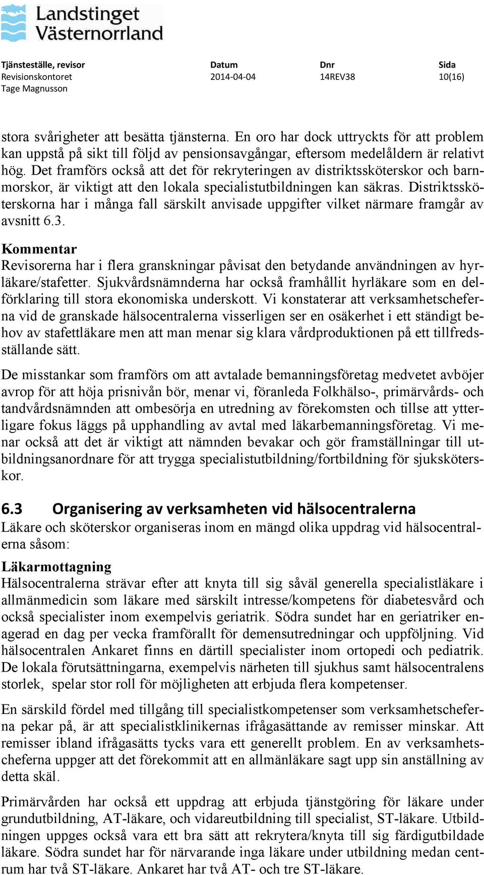 Distriktssköterskorna har i många fall särskilt anvisade uppgifter vilket närmare framgår av avsnitt 6.3.