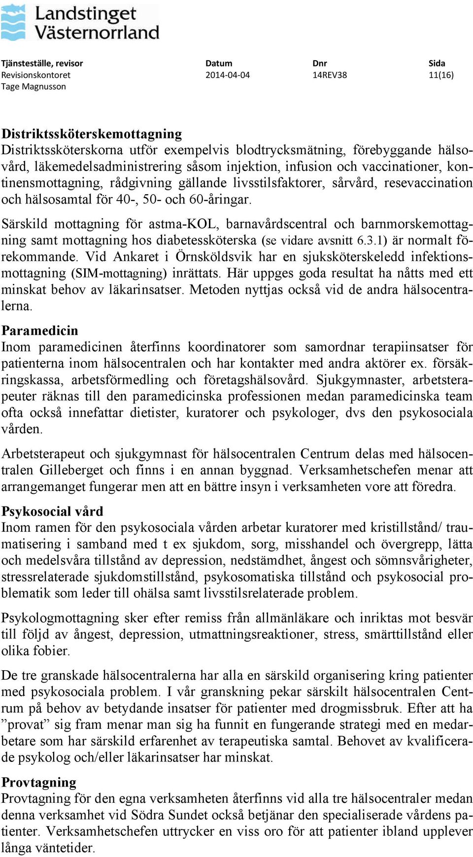 Särskild mottagning för astma-kol, barnavårdscentral och barnmorskemottagning samt mottagning hos diabetessköterska (se vidare avsnitt 6.3.1) är normalt förekommande.