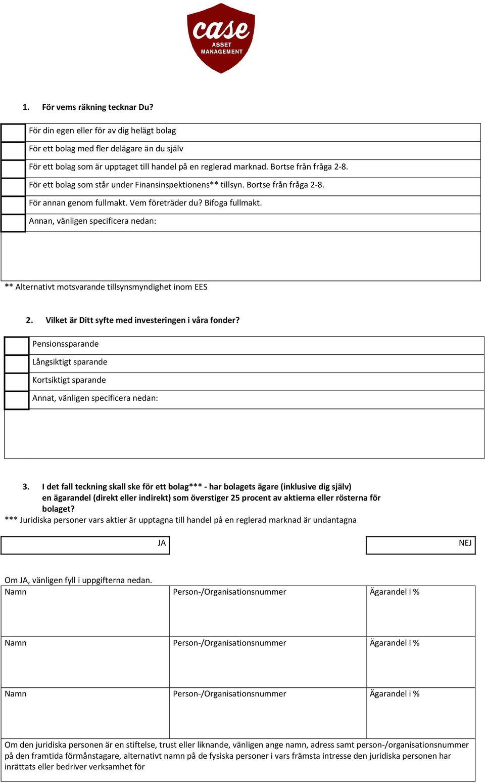 Annan, vänligen specificera nedan: ** Alternativt motsvarande tillsynsmyndighet inom EES 2. Vilket är Ditt syfte med investeringen i våra fonder?