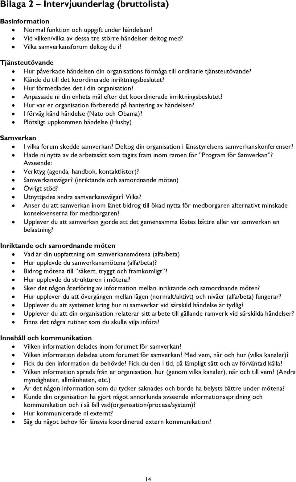 Anpassade ni din enhets mål efter det koordinerade inriktningsbeslutet? Hur var er organisation förberedd på hantering av händelsen? I förväg känd händelse (Nato och Obama)?