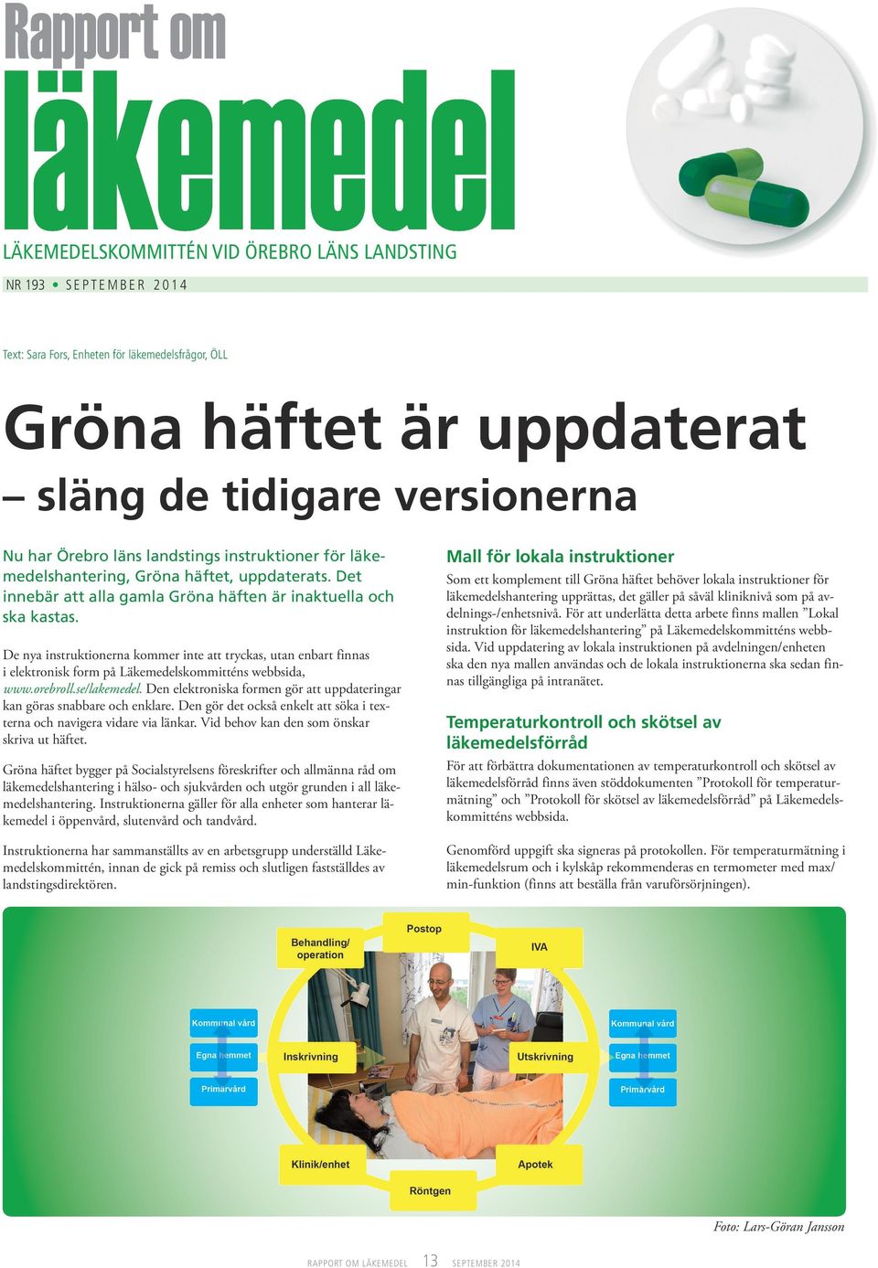 De nya instruktionerna kommer inte att tryckas, utan enbart finnas i elektronisk form på Läkemedelskommitténs webbsida, www.orebroll.se/lakemedel.