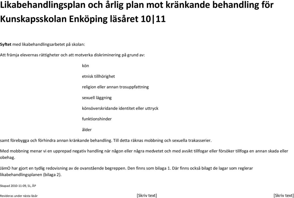 annan kränkande behandling. Till detta räknas mobbning och sexuella trakasserier.