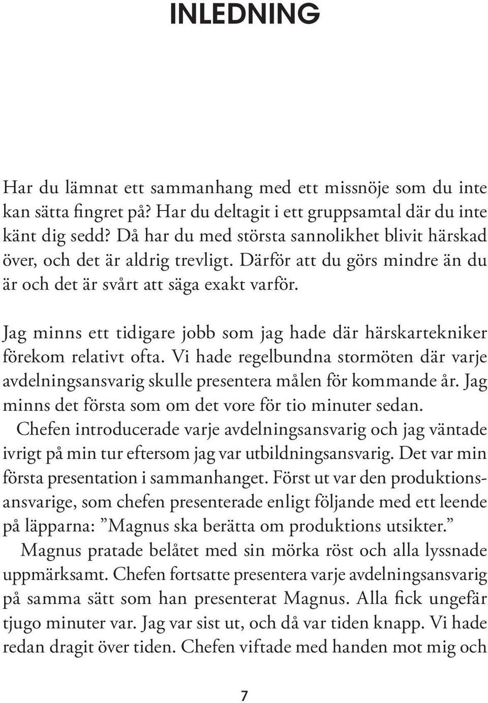 Jag minns ett tidigare jobb som jag hade där härskartekniker förekom relativt ofta. Vi hade regelbundna stormöten där varje avdelningsansvarig skulle presentera målen för kommande år.