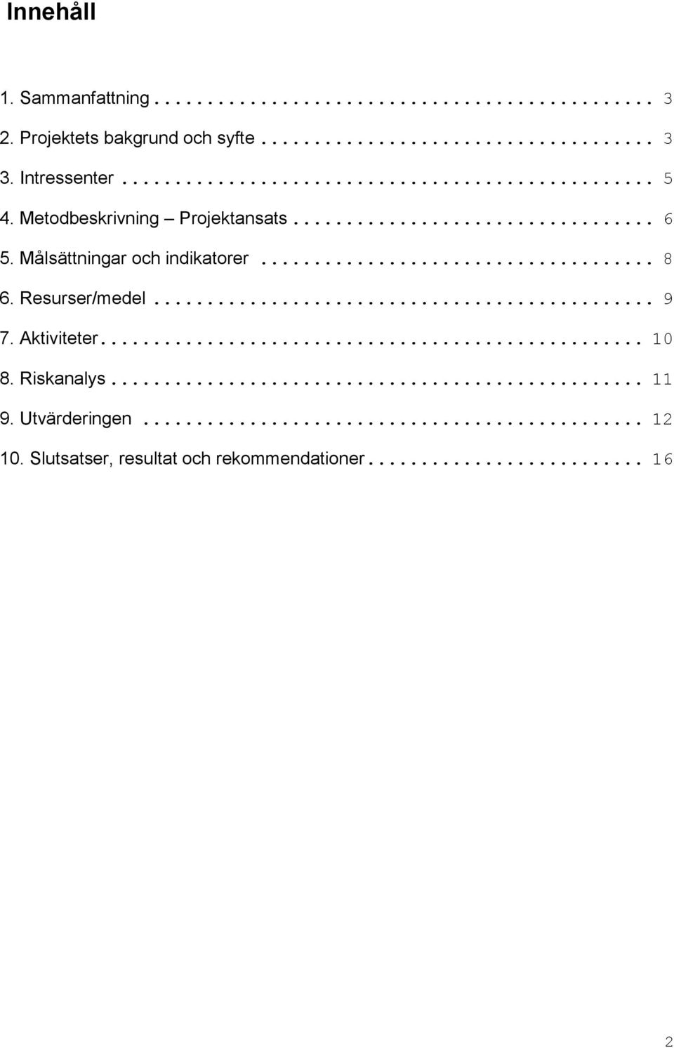 Målsättningar och indikatorer... 8 6. Resurser/medel... 9 7. Aktiviteter.