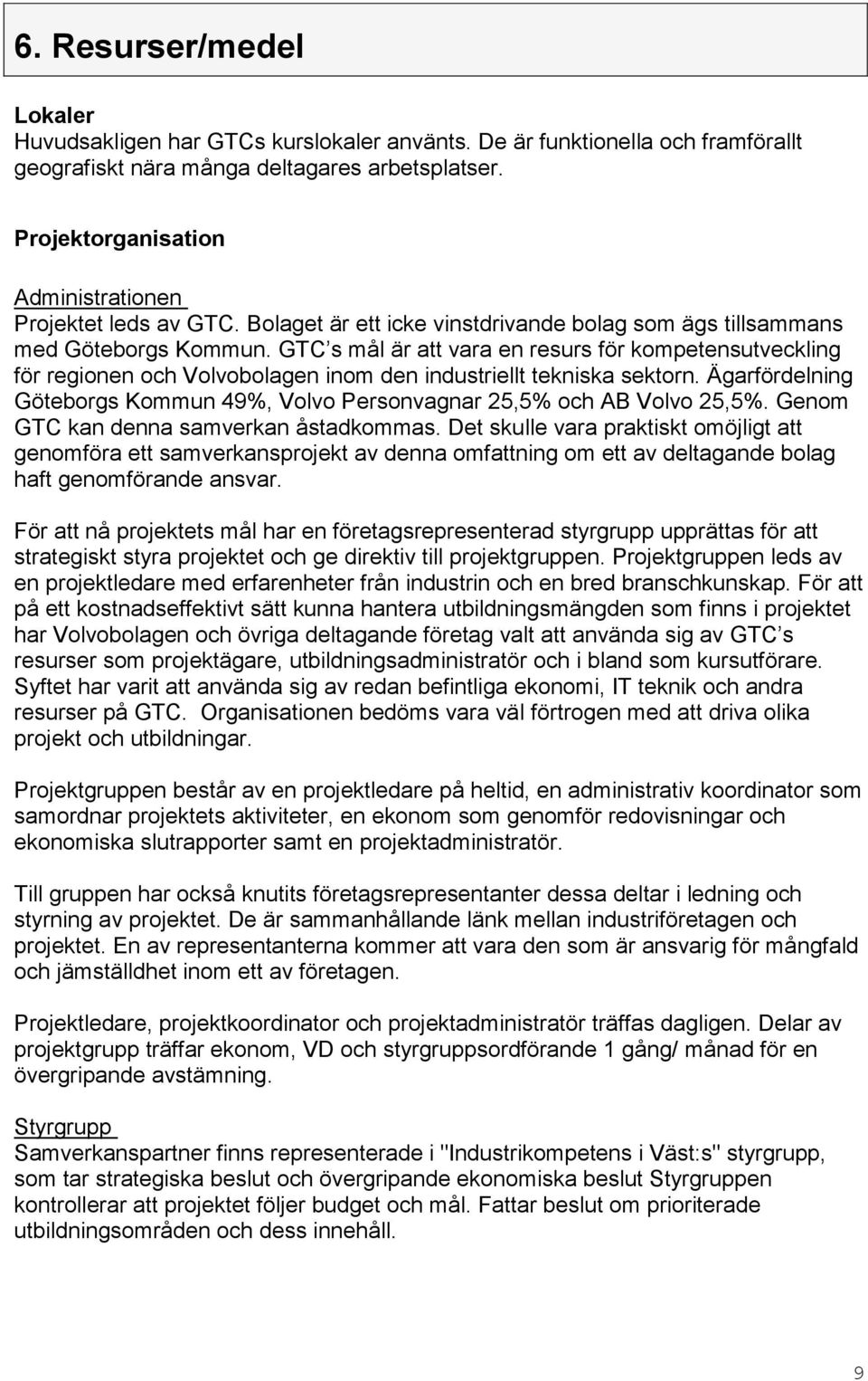 GTC s mål är att vara en resurs för kompetensutveckling för regionen och Volvobolagen inom den industriellt tekniska sektorn.