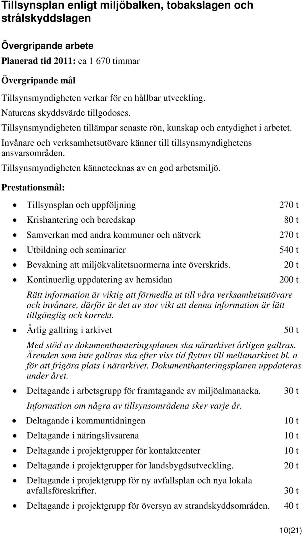 Tillsynsmyndigheten kännetecknas av en god arbetsmiljö.