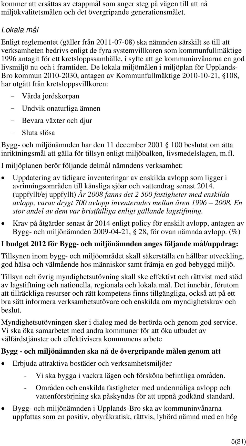 kretsloppssamhälle, i syfte att ge kommuninvånarna en god livsmiljö nu och i framtiden.