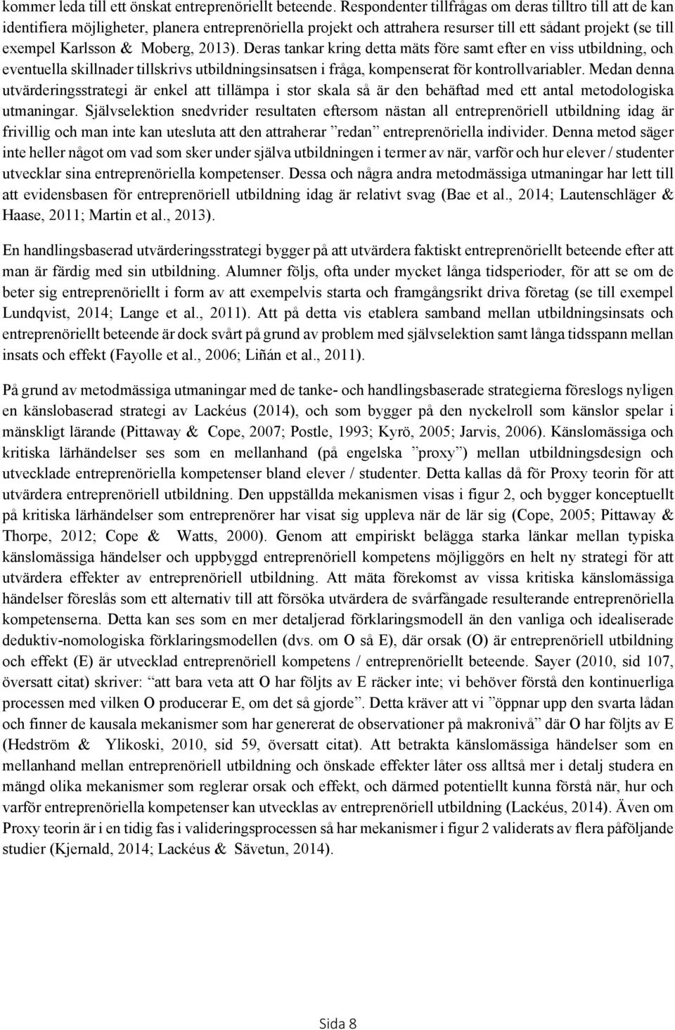 2013). Deras tankar kring detta mäts före samt efter en viss utbildning, och eventuella skillnader tillskrivs utbildningsinsatsen i fråga, kompenserat för kontrollvariabler.